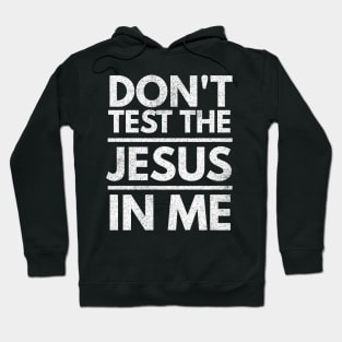 Don't Test the Jesus in Me Hoodie